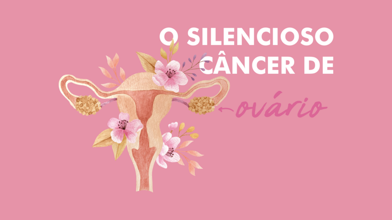 O silencioso câncer de ovário